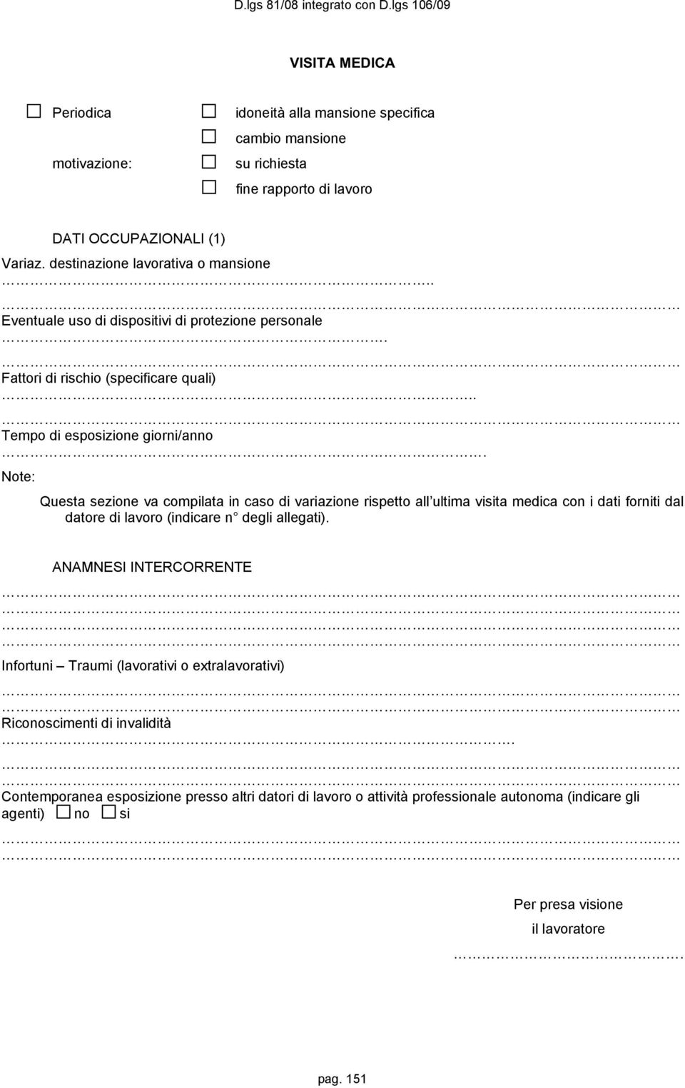 Note: Questa sezione va compilata in caso di variazione rispetto all ultima visita medica con i dati forniti dal datore di lavoro (indicare n degli allegati).