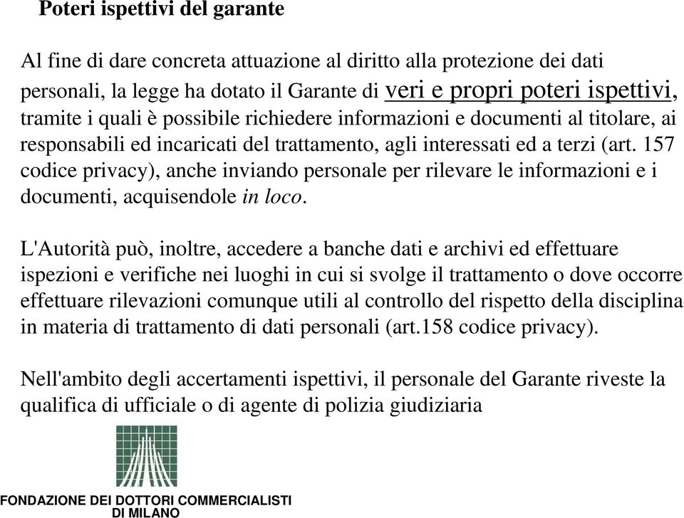 157 codice privacy), anche inviando personale per rilevare le informazioni e i documenti, acquisendole in loco.