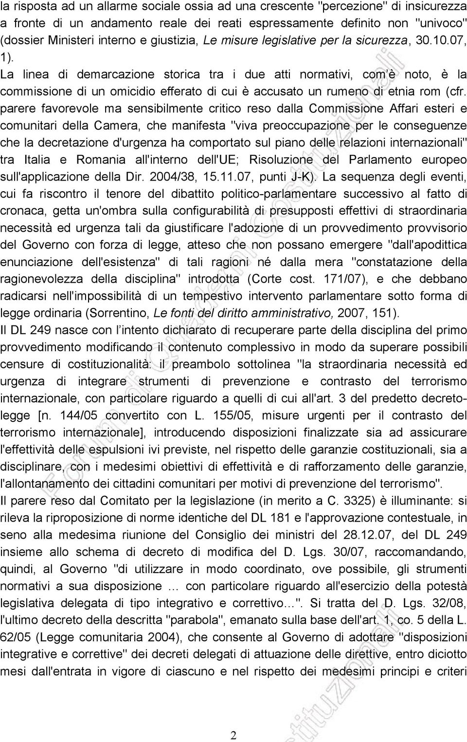 La linea di demarcazione storica tra i due atti normativi, com è noto, è la commissione di un omicidio efferato di cui è accusato un rumeno di etnia rom (cfr.