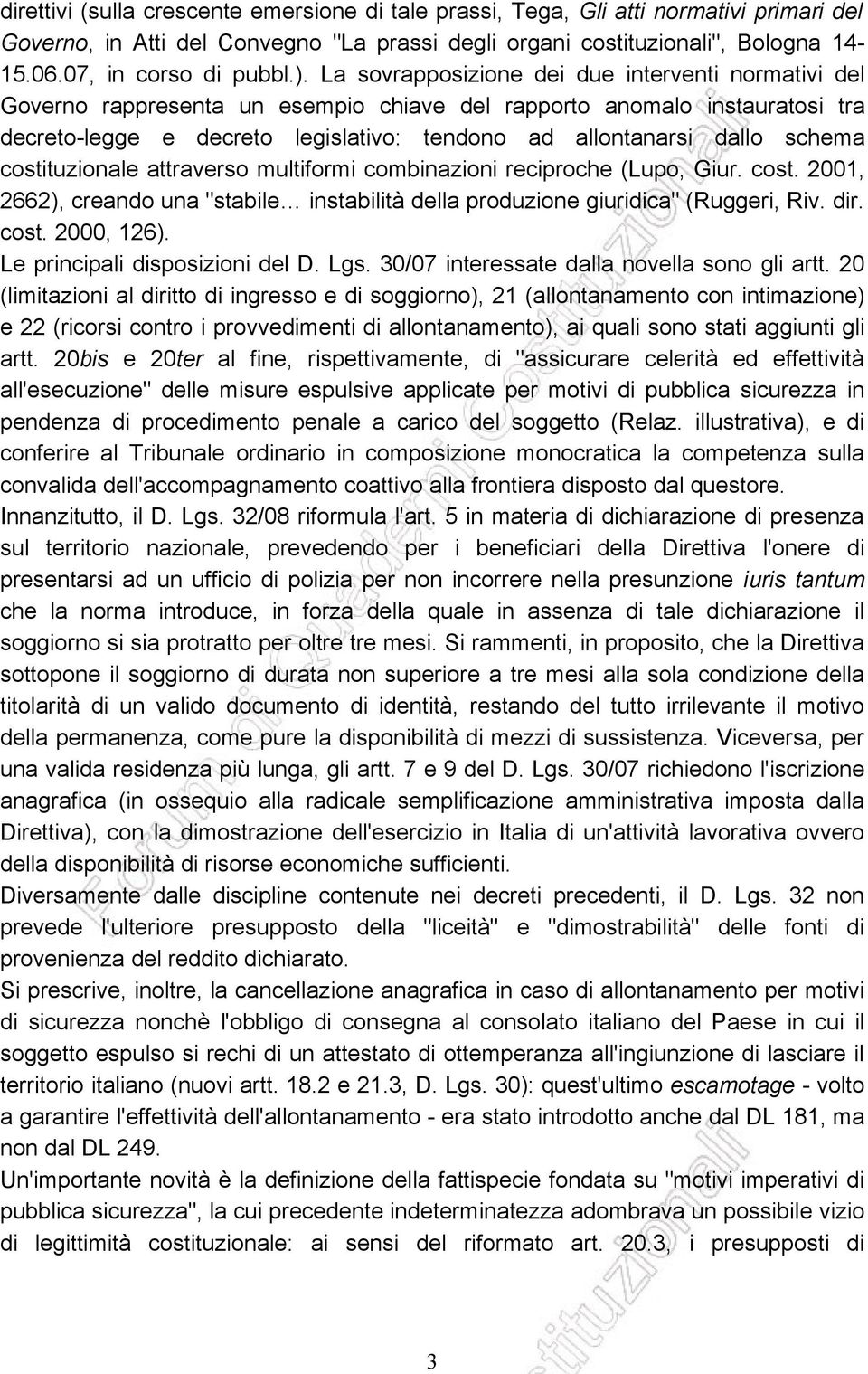 schema costituzionale attraverso multiformi combinazioni reciproche (Lupo, Giur. cost. 2001, 2662), creando una "stabile instabilità della produzione giuridica" (Ruggeri, Riv. dir. cost. 2000, 126).