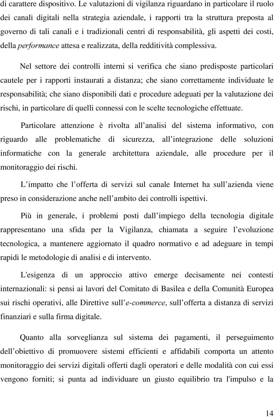 responsabilità, gli aspetti dei costi, della SHUIRUPDQFH attesa e realizzata, della redditività complessiva.