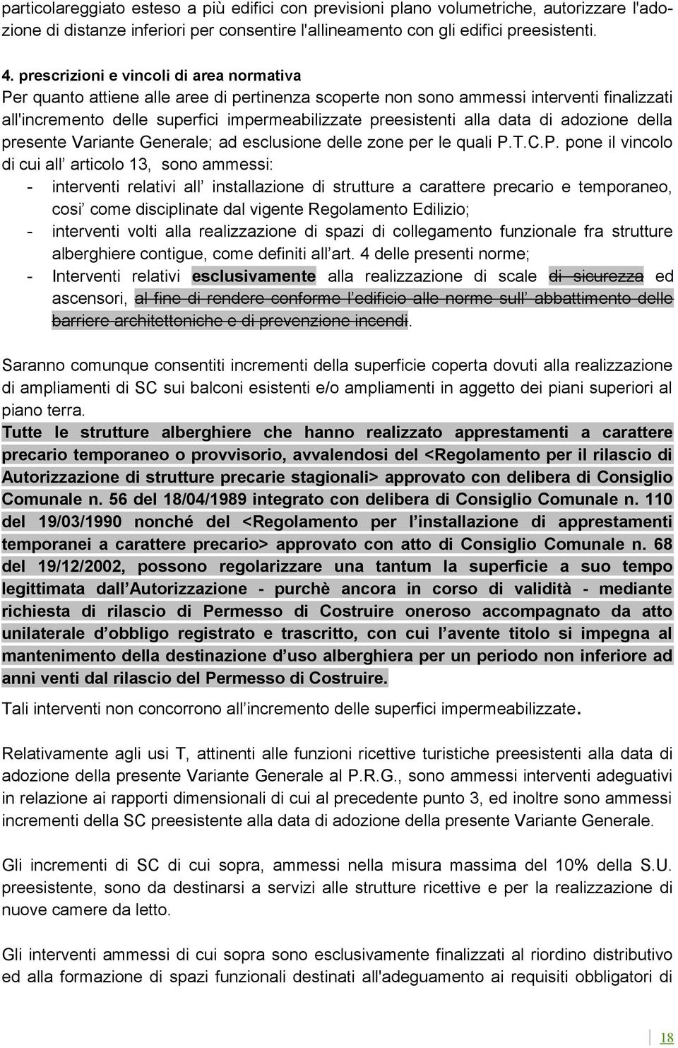 data di adozione della presente Variante Generale; ad esclusione delle zone per le quali P.