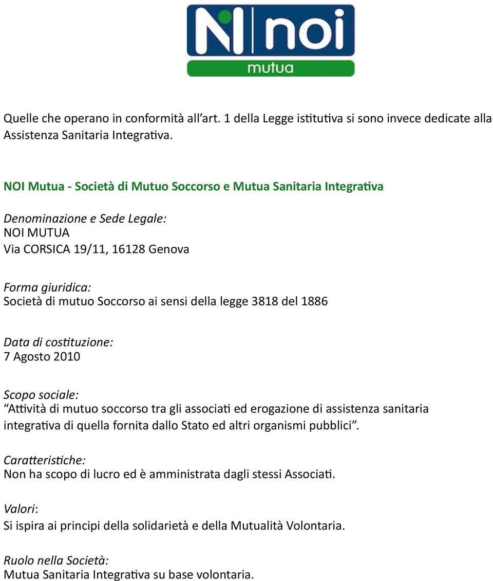 della legge 3818 del 1886 Data di cos;tuzione: 7 Agosto 2010 Scopo sociale: AEvità di mutuo soccorso tra gli associa1 ed erogazione di assistenza sanitaria integra1va di quella fornita dallo