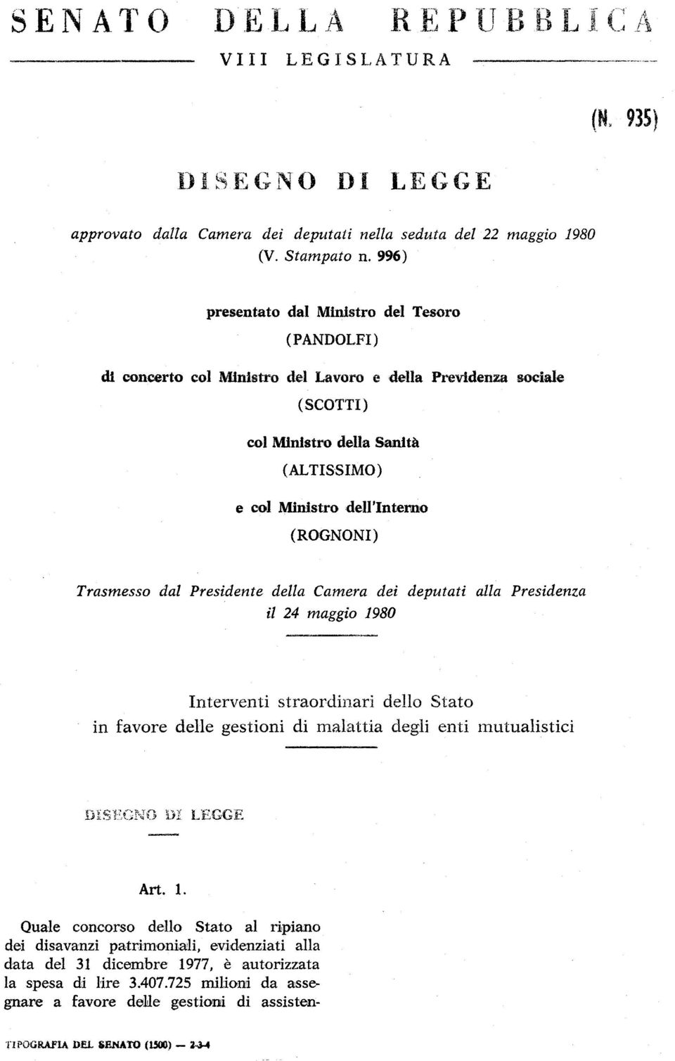 (ROGNONI) Trasmesso dal Presidente della Camera dei deputati il 24 maggio 1980 alla Presidenza Interventi straordinari delio Stato in favore delie gestioni di malattia degli enti mutualistici