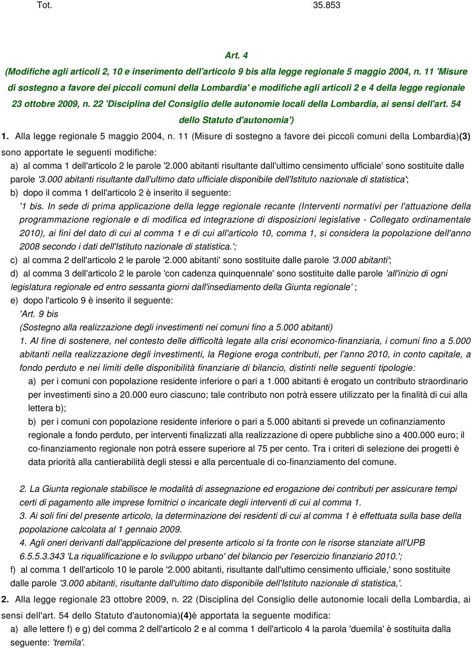 22 'Disciplina del Consiglio delle autonomie locali della Lombardia, ai sensi dell'art. 54 dello Statuto d'autonomia') 1. Alla legge regionale 5 maggio 2004, n.
