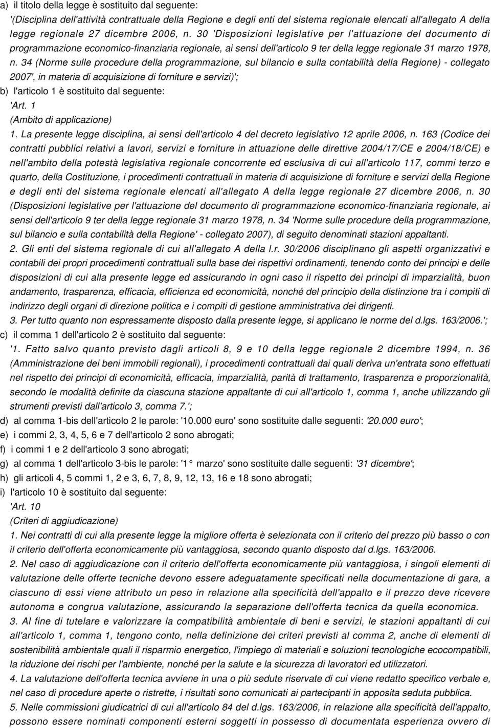 34 (Norme sulle procedure della programmazione, sul bilancio e sulla contabilità della Regione) - collegato 2007', in materia di acquisizione di forniture e servizi)'; b) l'articolo 1 è sostituito