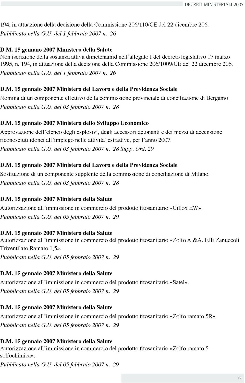 194, in attuazione della decisione della Commissione 206/1009/CE del 22 dicembre 206. Pubblicato nella G.U. del 1 febbraio 2007 n. 26 D.M.