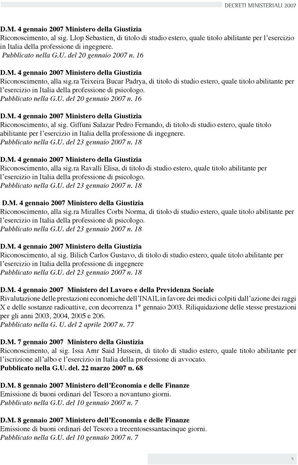 ra Teixeira Bucar Padrya, di titolo di studio estero, quale titolo abilitante per lʼesercizio in Italia della professione di psicologo. Pubblicato nella G.U. del 20 gennaio 2007 n. 16 D.M.