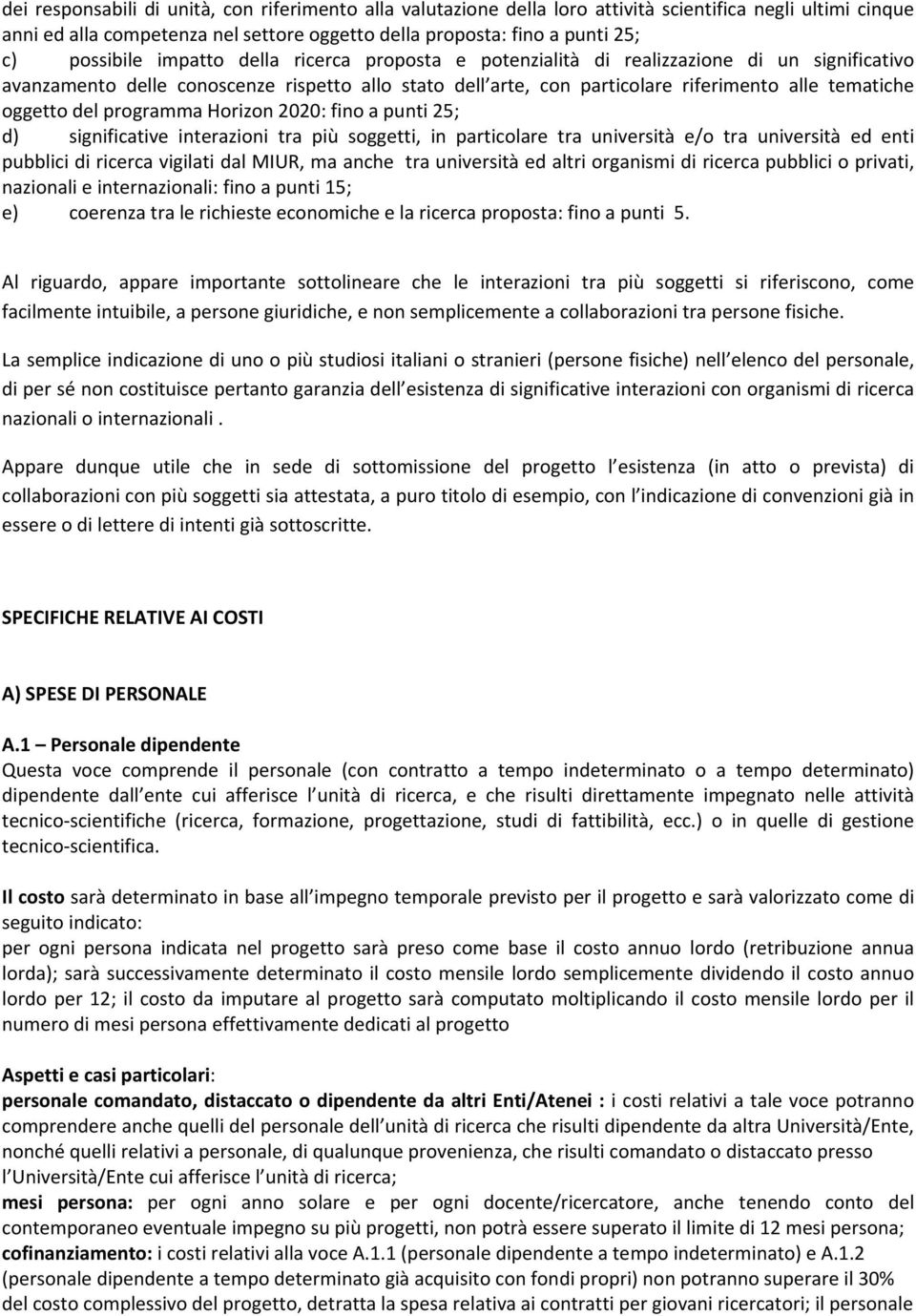 oggetto del programma Horizon 2020: fino a punti 25; d) significative interazioni tra più soggetti, in particolare tra università e/o tra università ed enti pubblici di ricerca vigilati dal MIUR, ma