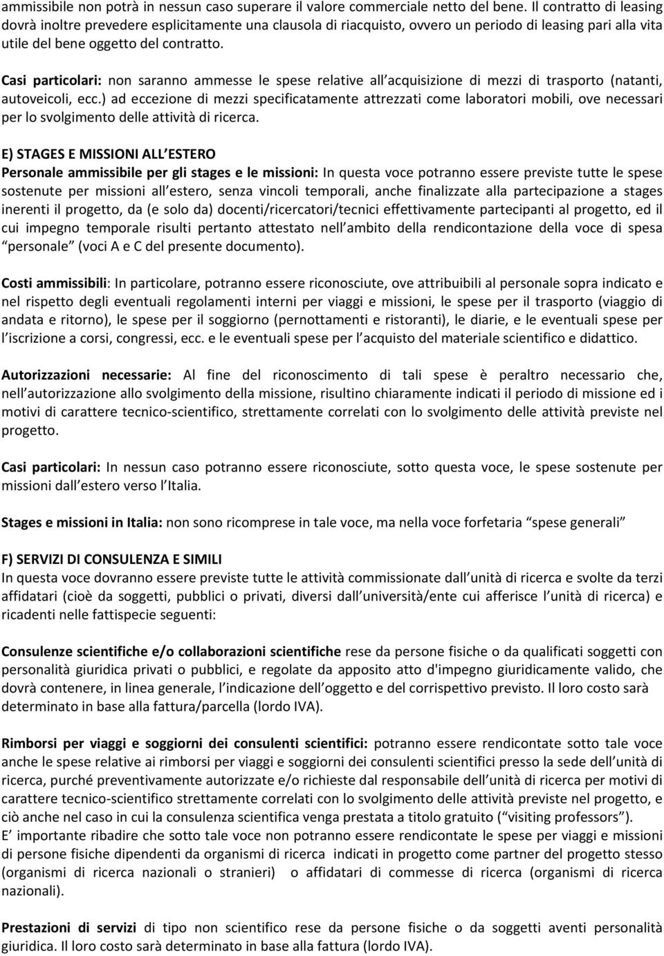 Casi particolari: non saranno ammesse le spese relative all acquisizione di mezzi di trasporto (natanti, autoveicoli, ecc.