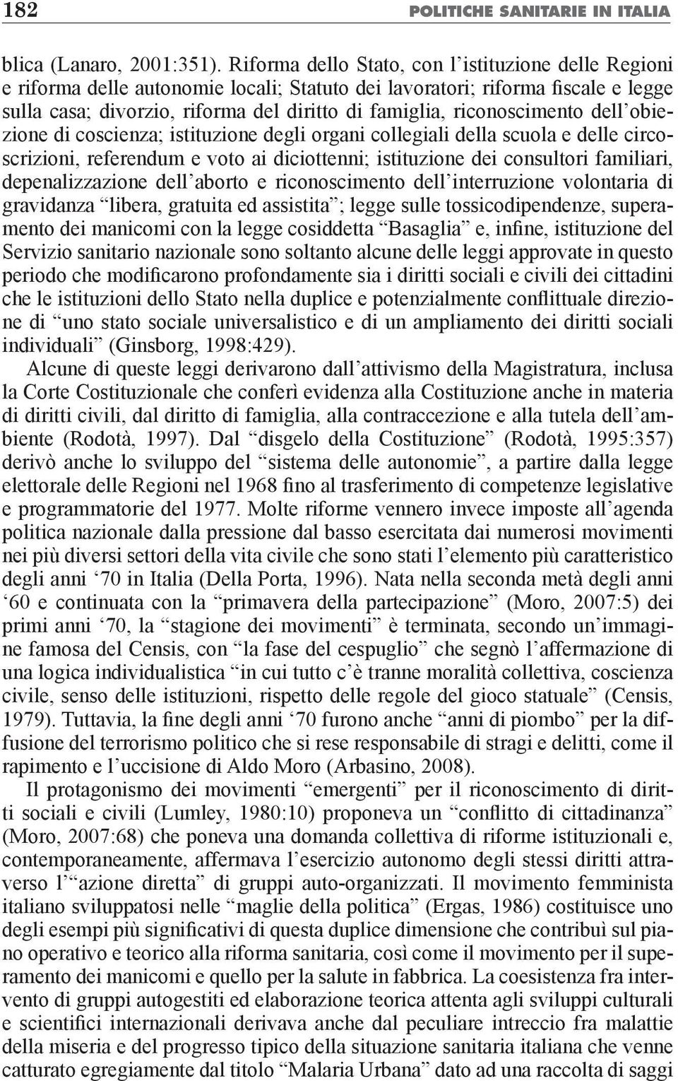 riconoscimento dell obiezione di coscienza; istituzione degli organi collegiali della scuola e delle circoscrizioni, referendum e voto ai diciottenni; istituzione dei consultori familiari,