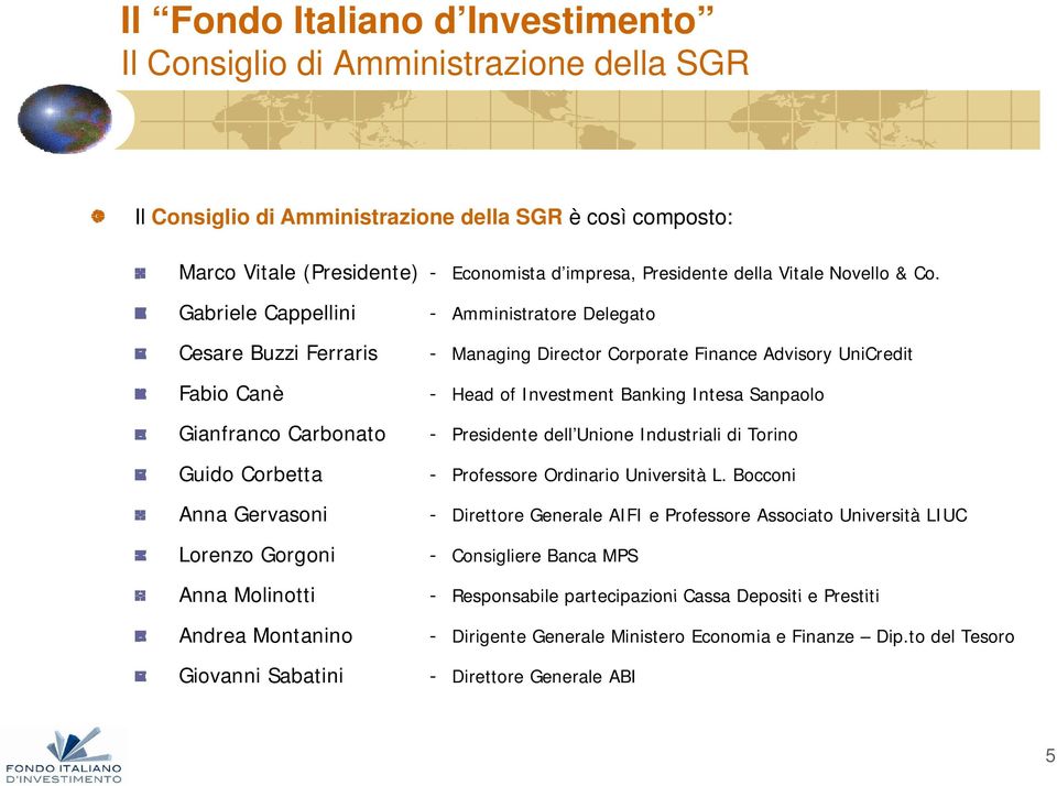 Carbonato Guido Corbetta Anna Gervasoni Lorenzo Gorgoni Anna Molinotti Andrea Montanino Giovanni Sabatini - Presidente dell Unione Industriali di Torino - Professore Ordinario Università L.