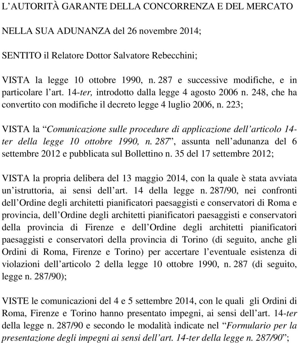 223; VISTA la Comunicazione sulle procedure di applicazione dell articolo 14- ter della legge 10 ottobre 1990, n. 287, assunta nell adunanza del 6 settembre 2012 e pubblicata sul Bollettino n.