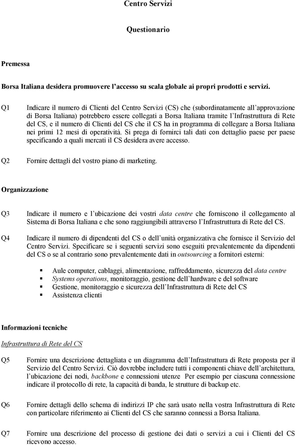 CS, e il numero di Clienti del CS che il CS ha in programma di collegare a Borsa Italiana nei primi 12 mesi di operatività.