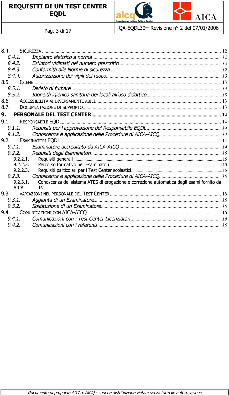 DOCUMENTAZIONE DI SUPPORTO... 13 9. PERSONALE DEL TEST CENTER... 14 9.1. RESPONSABILE... 14 9.1.1. Requisiti per l approvazione del Responsabile... 14 9.1.2.