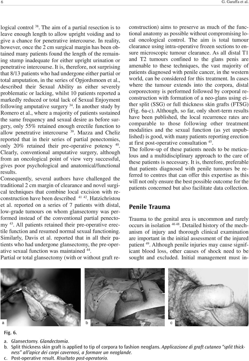 It is, therefore, not surprising that 8/13 patients who had undergone either partial or total amputation, in the series of Opjordsmoen et al.