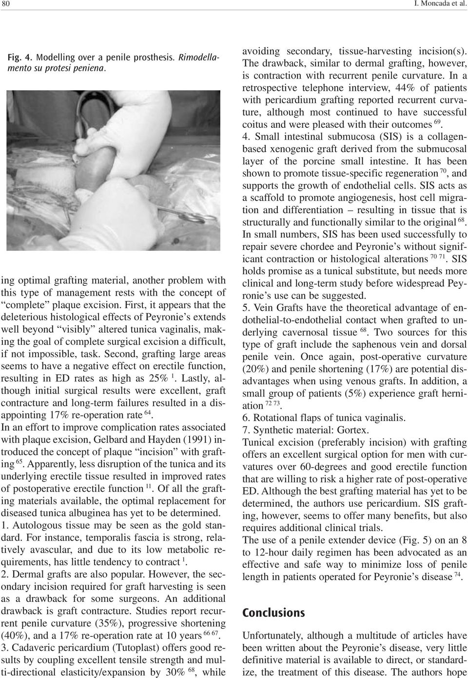 First, it appears that the deleterious histological effects of Peyronie s extends well beyond visibly altered tunica vaginalis, making the goal of complete surgical excision a difficult, if not