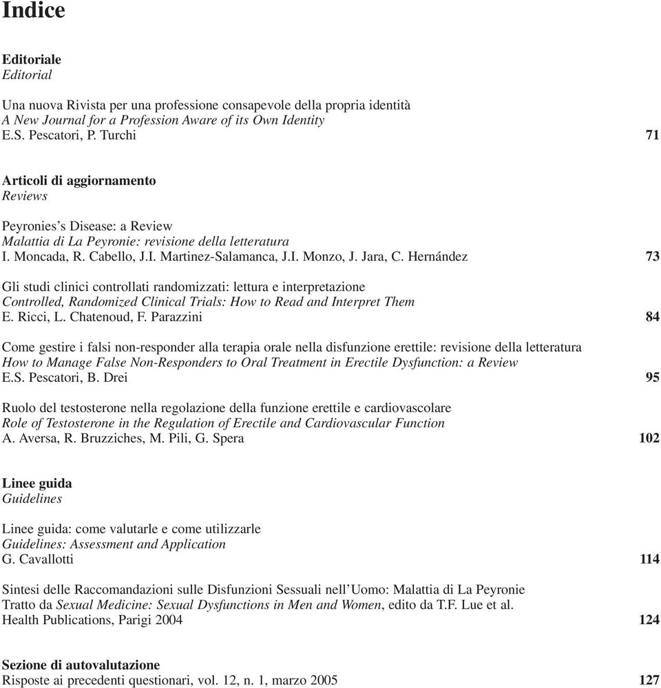 Hernández 73 Gli studi clinici controllati randomizzati: lettura e interpretazione Controlled, Randomized Clinical Trials: How to Read and Interpret Them E. Ricci, L. Chatenoud, F.