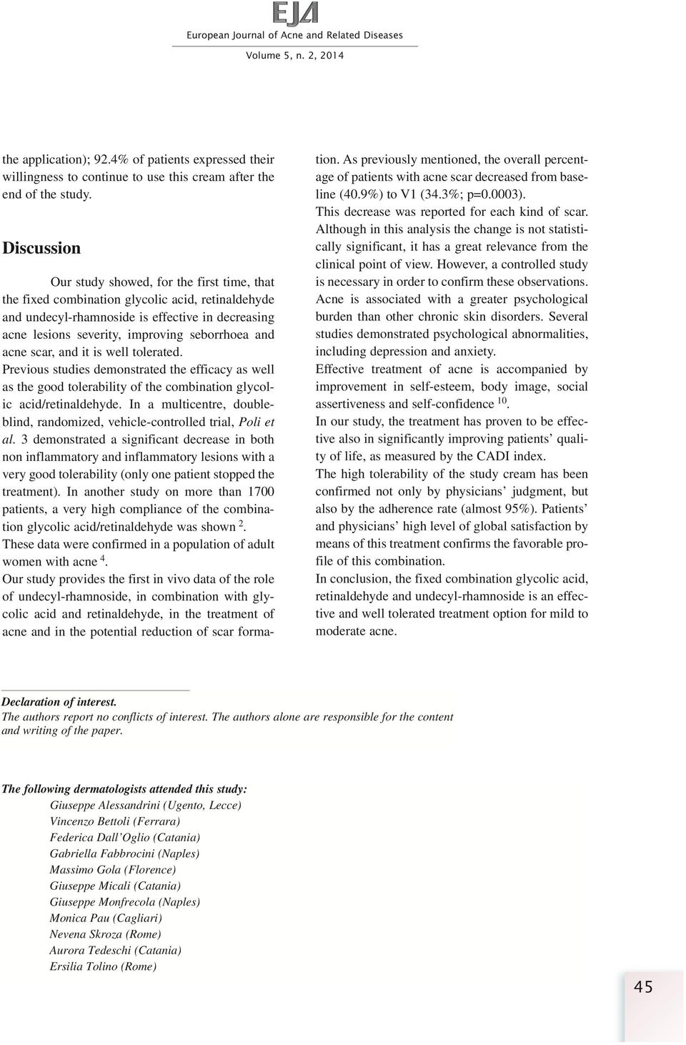 and acne scar, and it is well tolerated. Previous studies demonstrated the efficacy as well as the good tolerability of the combination glycolic acid/retinaldehyde.