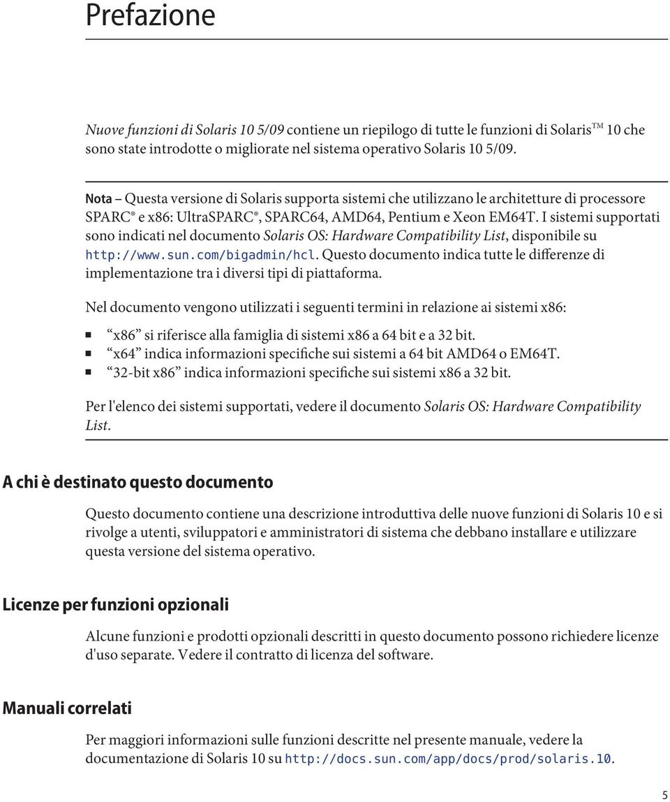 I sistemi supportati sono indicati nel documento Solaris OS: Hardware Compatibility List, disponibile su http://www.sun.com/bigadmin/hcl.