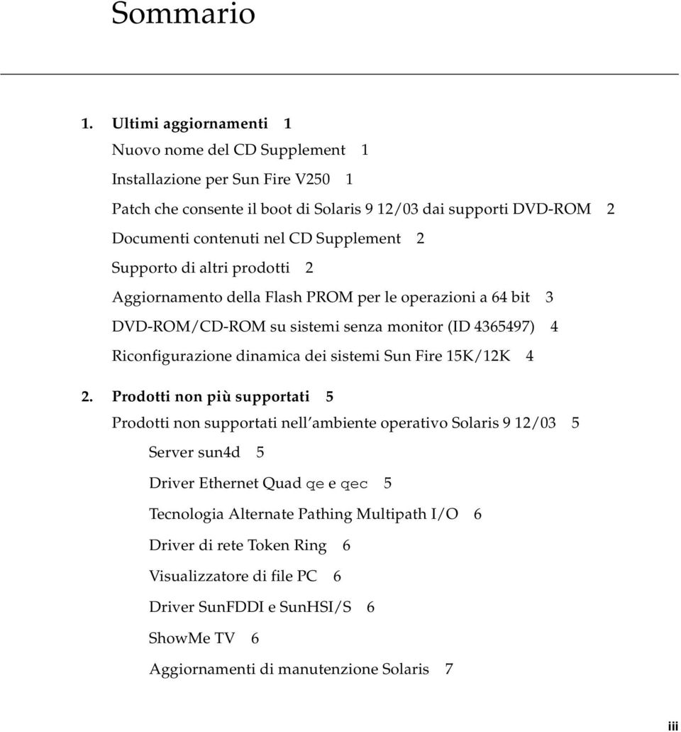 Supplement 2 Supporto di altri prodotti 2 Aggiornamento della Flash PROM per le operazioni a 64 bit 3 DVD-ROM/CD-ROM su sistemi senza monitor (ID 4365497) 4 Riconfigurazione dinamica