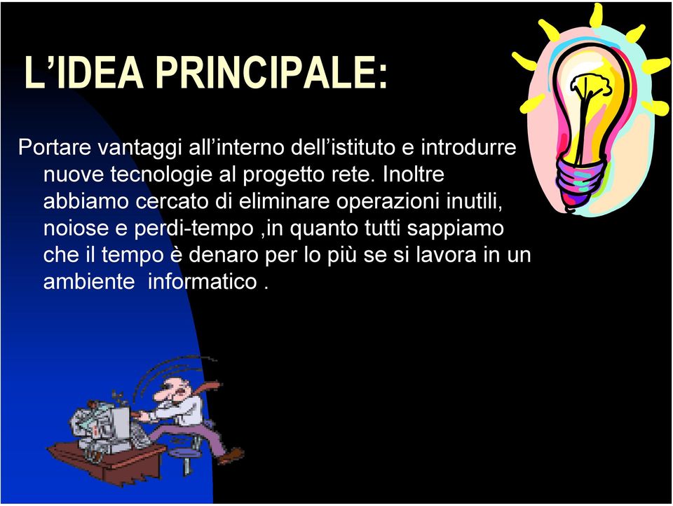 Inoltre abbiamo cercato di eliminare operazioni inutili, noiose e