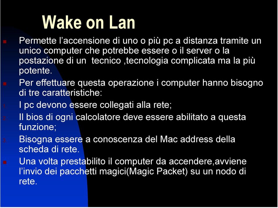 I pc devono essere collegati alla rete; 2. Il bios di ogni calcolatore deve essere abilitato a questa funzione; 3.