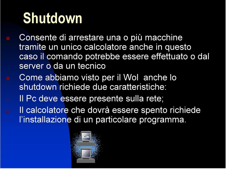 il Wol anche lo shutdown richiede due caratteristiche: 1.