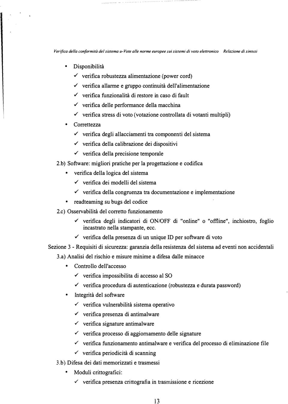 Correttezza verifica degli allacciamenti tra componenti del sistema verifica della calibrazione dei dispositivi verifica della precisione temporale 2.