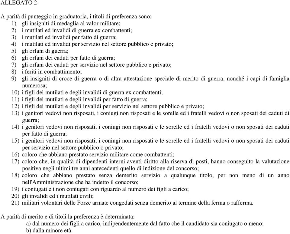 per servizio nel settore pubblico e privato; 8) i feriti in combattimento; 9) gli insigniti di croce di guerra o di altra attestazione speciale di merito di guerra, nonché i capi di famiglia