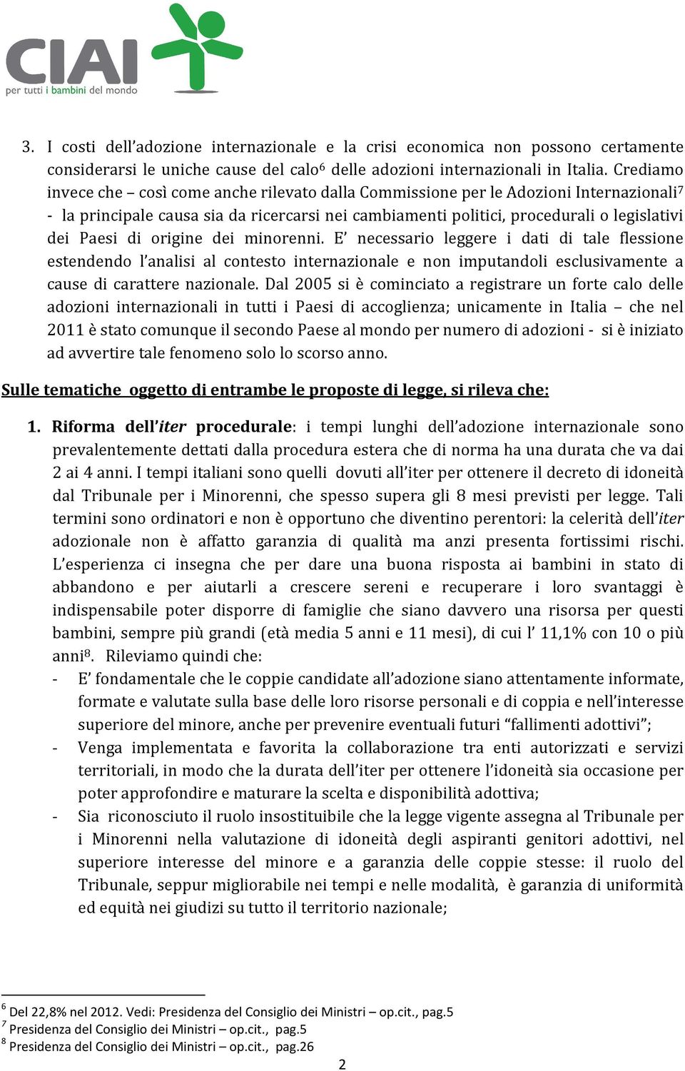 di origine dei minorenni. E necessario leggere i dati di tale flessione estendendo l analisi al contesto internazionale e non imputandoli esclusivamente a cause di carattere nazionale.