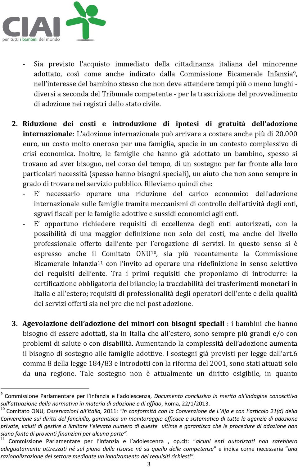 Riduzione dei costi e introduzione di ipotesi di gratuità dell adozione internazionale: L adozione internazionale può arrivare a costare anche più di 20.