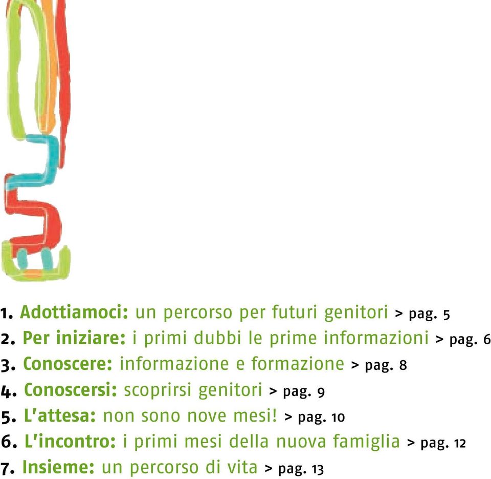 Conoscere: informazione e formazione > pag. 8 4. Conoscersi: scoprirsi genitori > pag.