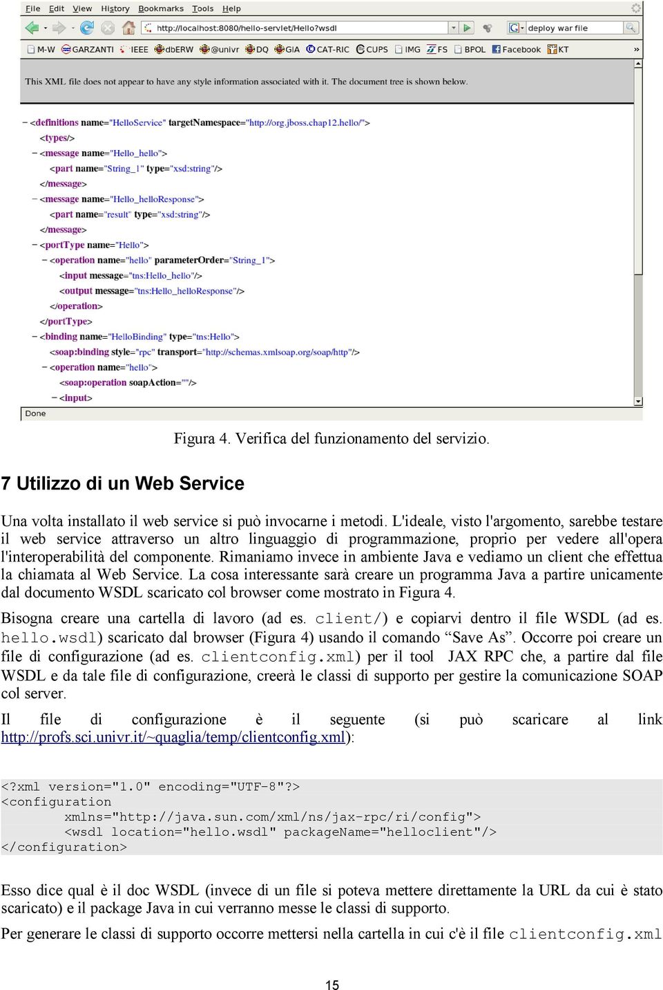 Rimaniamo invece in ambiente Java e vediamo un client che effettua la chiamata al Web Service.