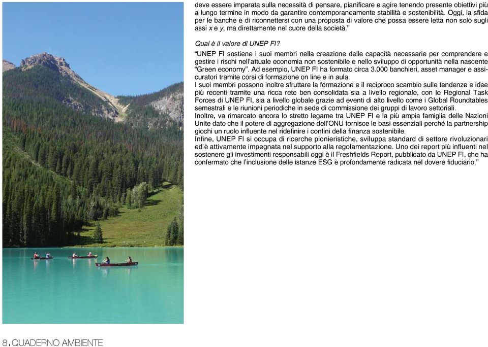 UNEP FI sostiene i suoi membri nella creazione delle capacità necessarie per comprendere e gestire i rischi nell attuale economia non sostenibile e nello sviluppo di opportunità nella nascente Green