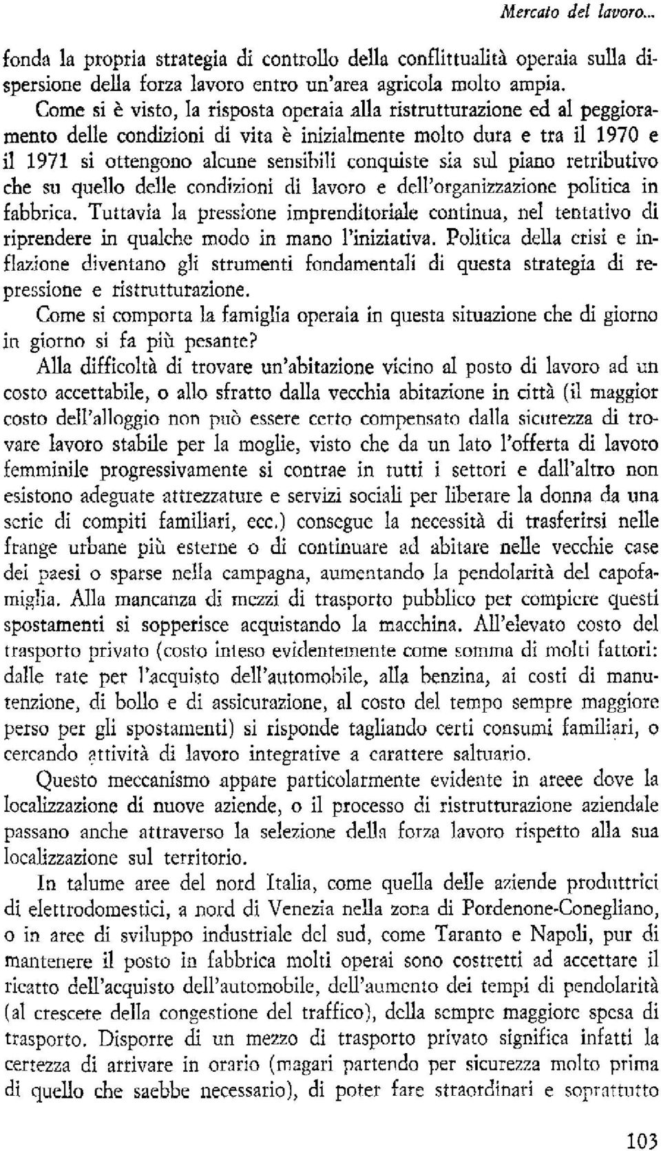 sul piano retributivo che su quello delle condizioni di lavoro e dell'organizzazione politica in fabbrica.