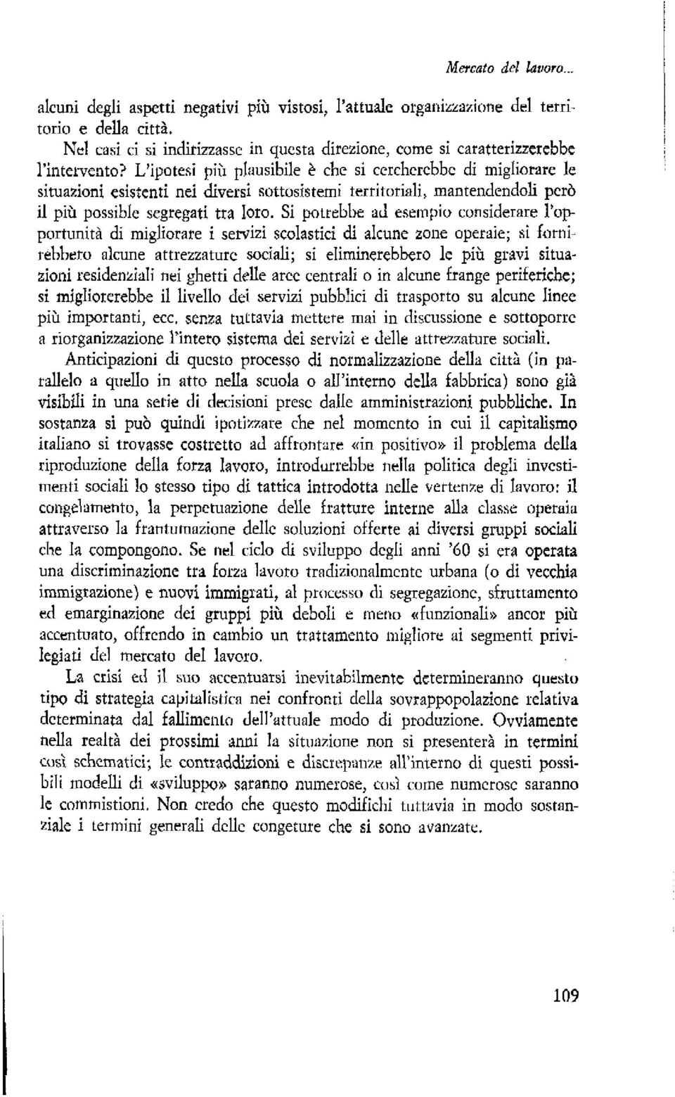 L'ipotesi piix pliiusibile & che si cerchcrcbbc di migliorare le situazioni esistenti nei diversi sottosistemi territorinli, mantendendoli pcri, i1 pih possible segregati tra loro.