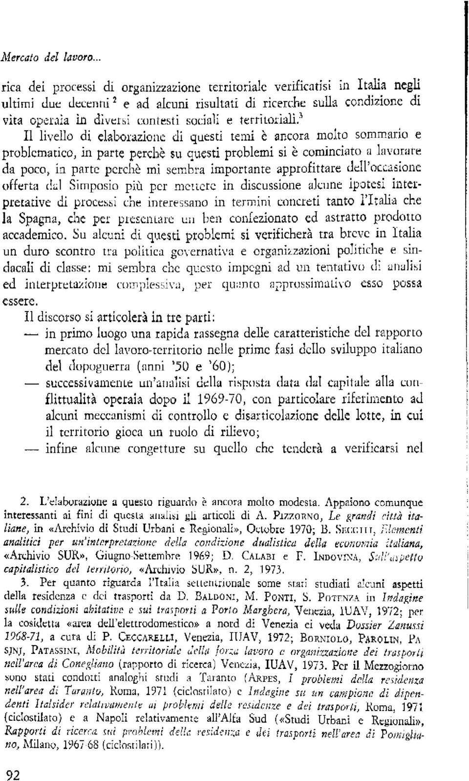 territoriali." I1 livello di elalorazione di questi tellli 6 ancora molto sommario e problcmarico, in parte percb?