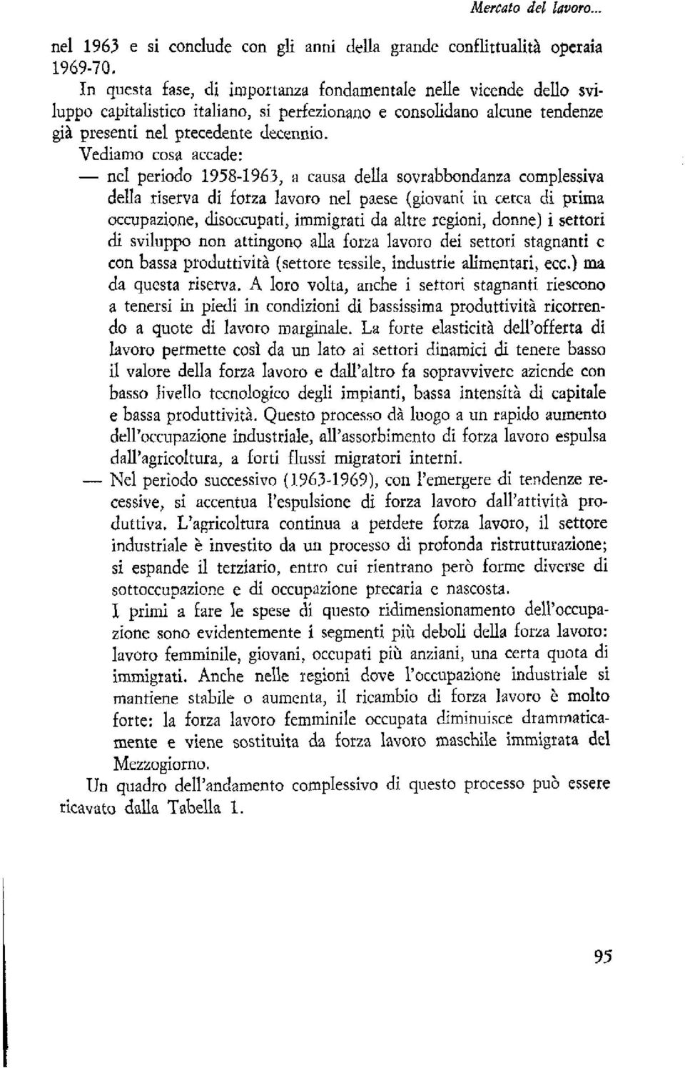 Vediamo cosa accade: - nel periodo 1958-1963, a causa deua sovrabbondanza complessiva deiia riserva di fona lavoro nel paese (giovani in cerca di prima occupazione, disoccupati, immigrati da altre