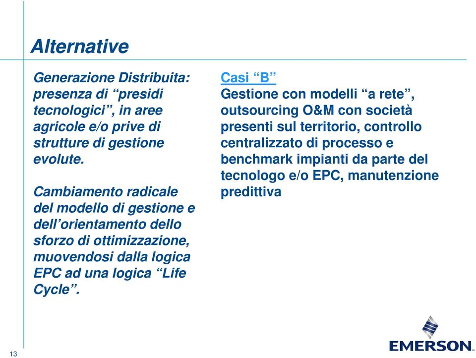 Cambiamento radicale del modello di gestione e dell orientamento dello sforzo di ottimizzazione, muovendosi dalla logica