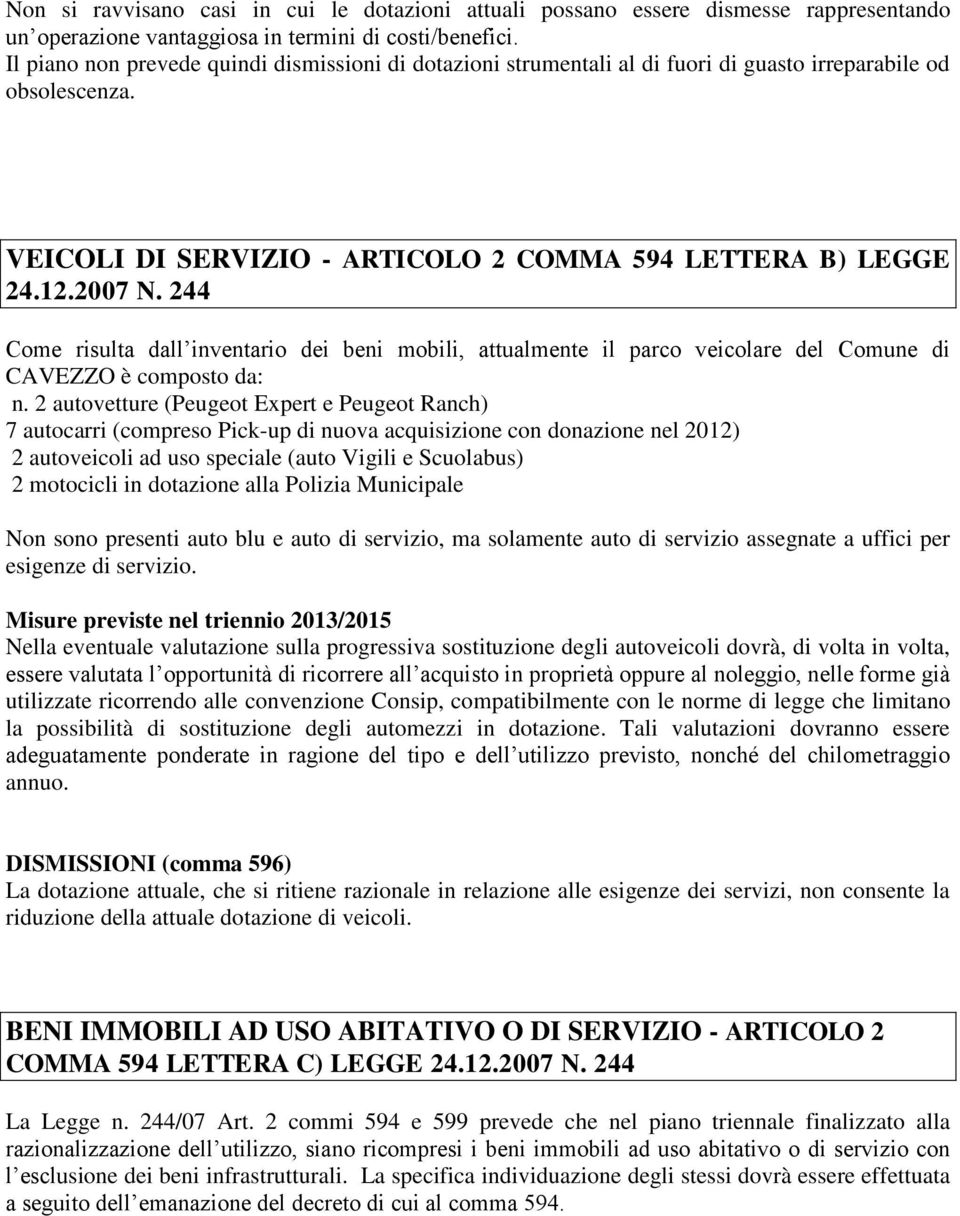 244 Come risulta dall inventario dei beni mobili, attualmente il parco veicolare del Comune di CAVEZZO è composto da: n.