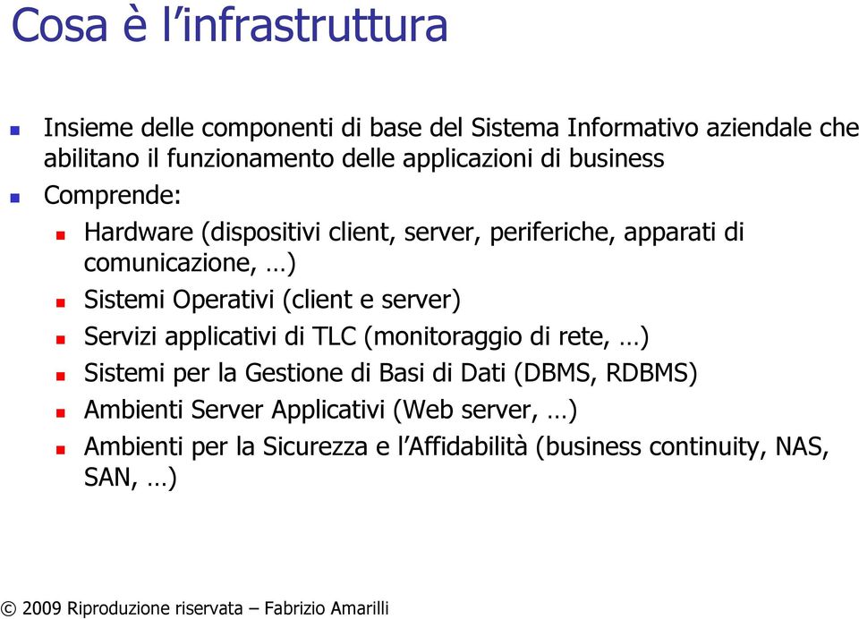 Sistemi Operativi (client e server) Servizi applicativi di TLC (monitoraggio di rete, ) Sistemi per la Gestione di Basi di