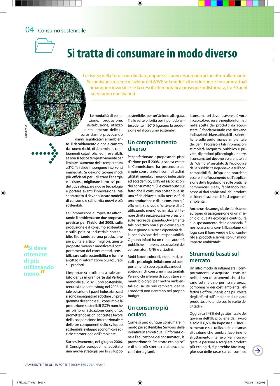 DG REGIO > Si deve ottenere di più utilizzando meno. Le modalità di estrazione, produzione, distribuzione, utilizzo e smaltimento delle risorse stanno provocando danni signiicativi all ambiente.