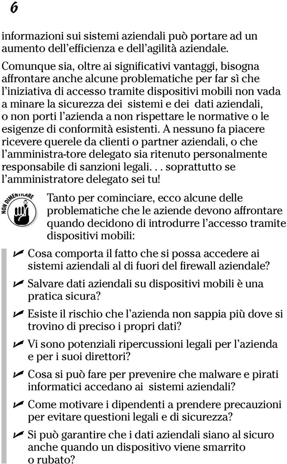 sistemi e dei dati aziendali, o non porti l azienda a non rispettare le normative o le esigenze di conformità esistenti.