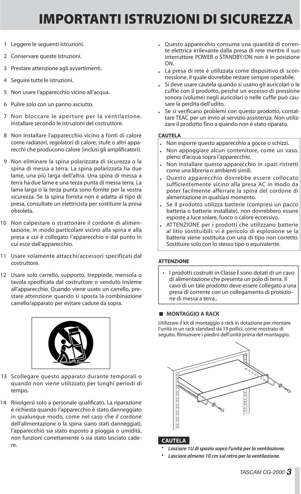 8 Non installare l apparecchio vicino a fonti di calore come radiatori, regolatori di calore, stufe o altri apparecchi che producono calore (inclusi gli amplificatori).