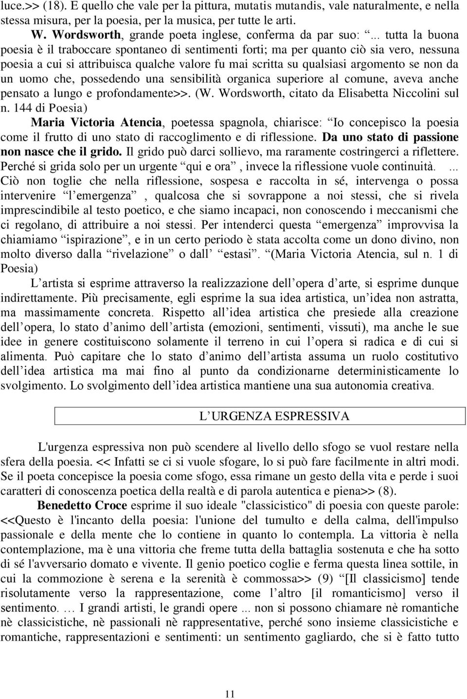 .. tutta la buona poesia è il traboccare spontaneo di sentimenti forti; ma per quanto ciò sia vero, nessuna poesia a cui si attribuisca qualche valore fu mai scritta su qualsiasi argomento se non da