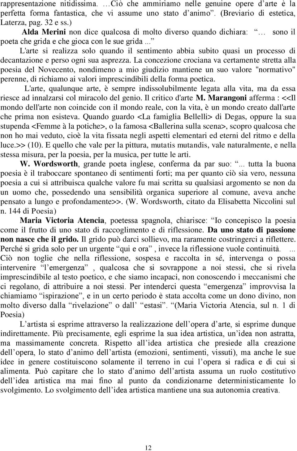 .. L'arte si realizza solo quando il sentimento abbia subito quasi un processo di decantazione e perso ogni sua asprezza.