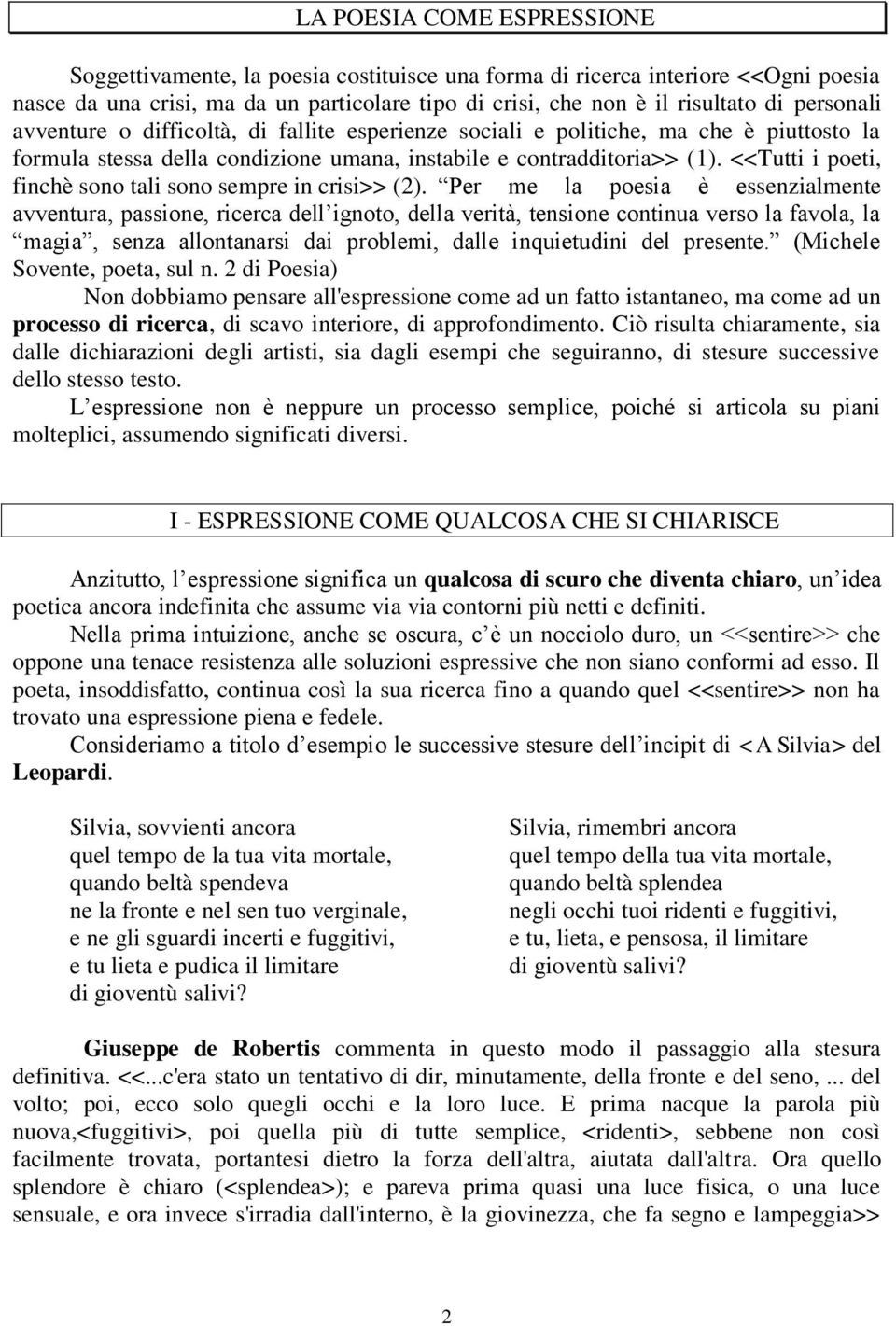 <<Tutti i poeti, finchè sono tali sono sempre in crisi>> (2).