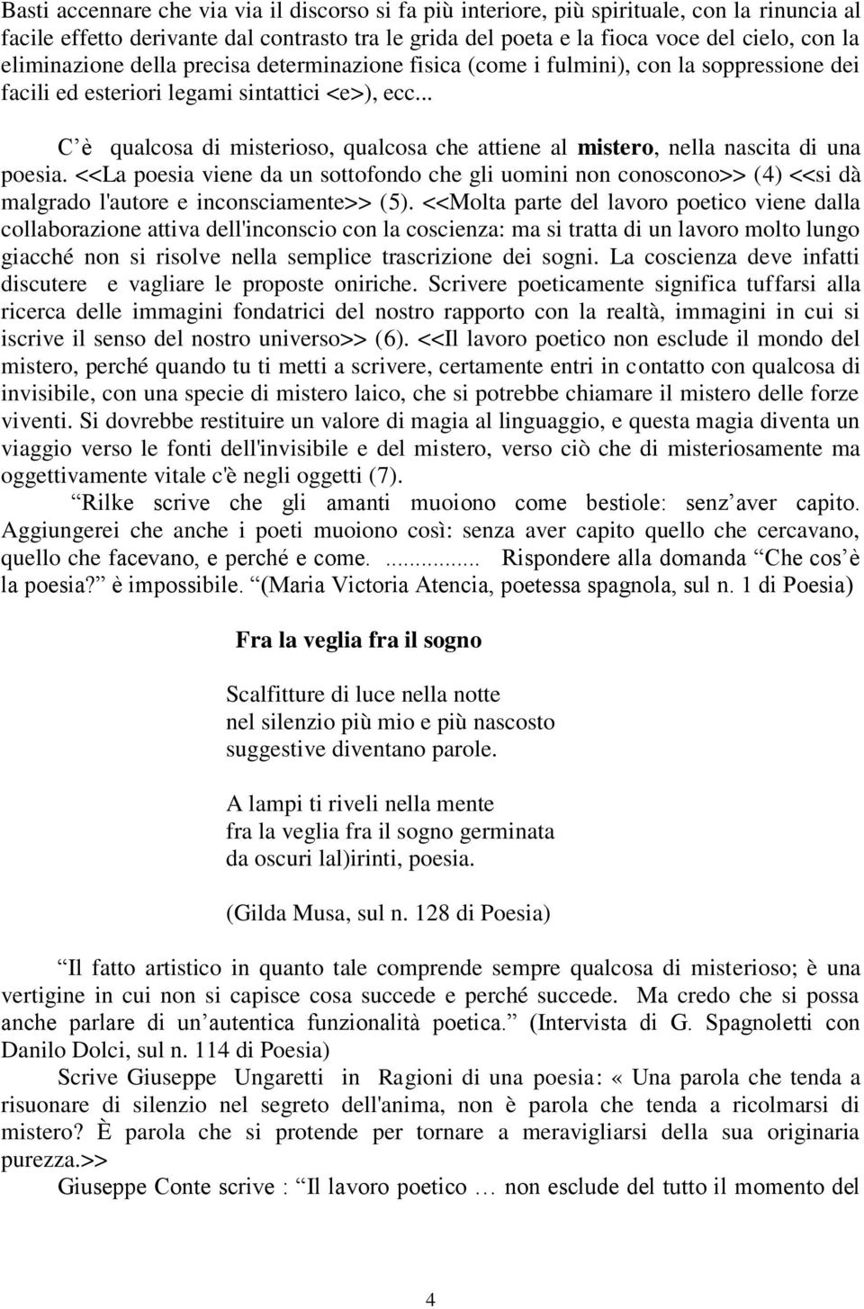 .. C è qualcosa di misterioso, qualcosa che attiene al mistero, nella nascita di una poesia.