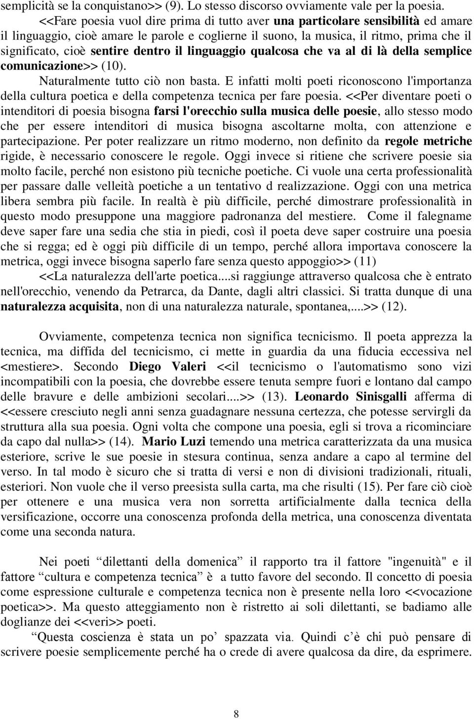 dentro il linguaggio qualcosa che va al di là della semplice comunicazione>> (10). Naturalmente tutto ciò non basta.